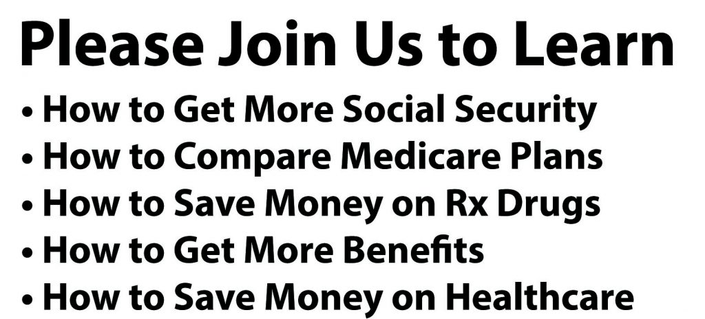 Please join us to learn how to compare medicare plans, get more benefits, and save money on healthcare and prescriptions.